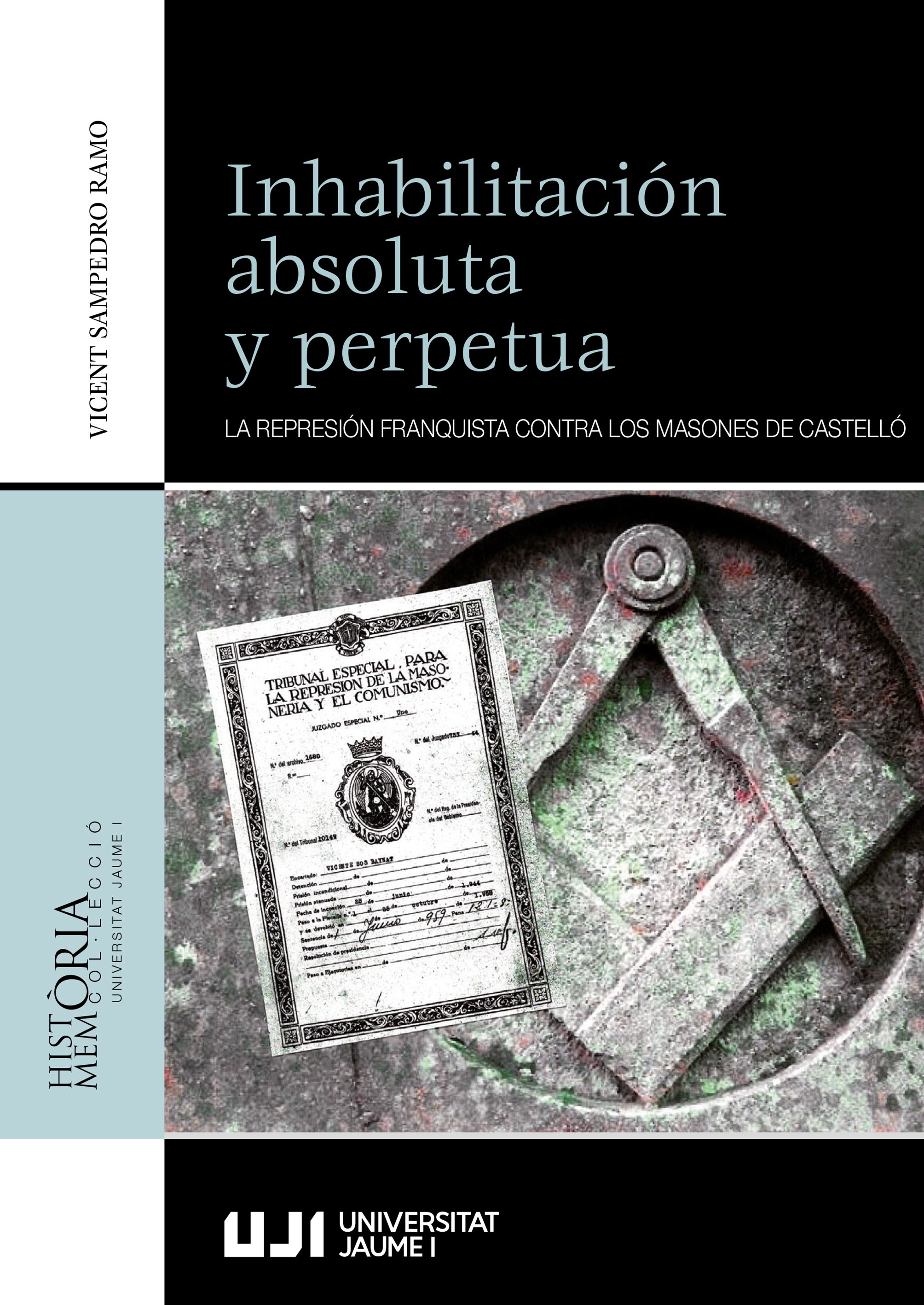 InhabilitaciÃ³n absoluta y perpetua. La represiÃ³n franquista contra los masones de CastellÃ³.