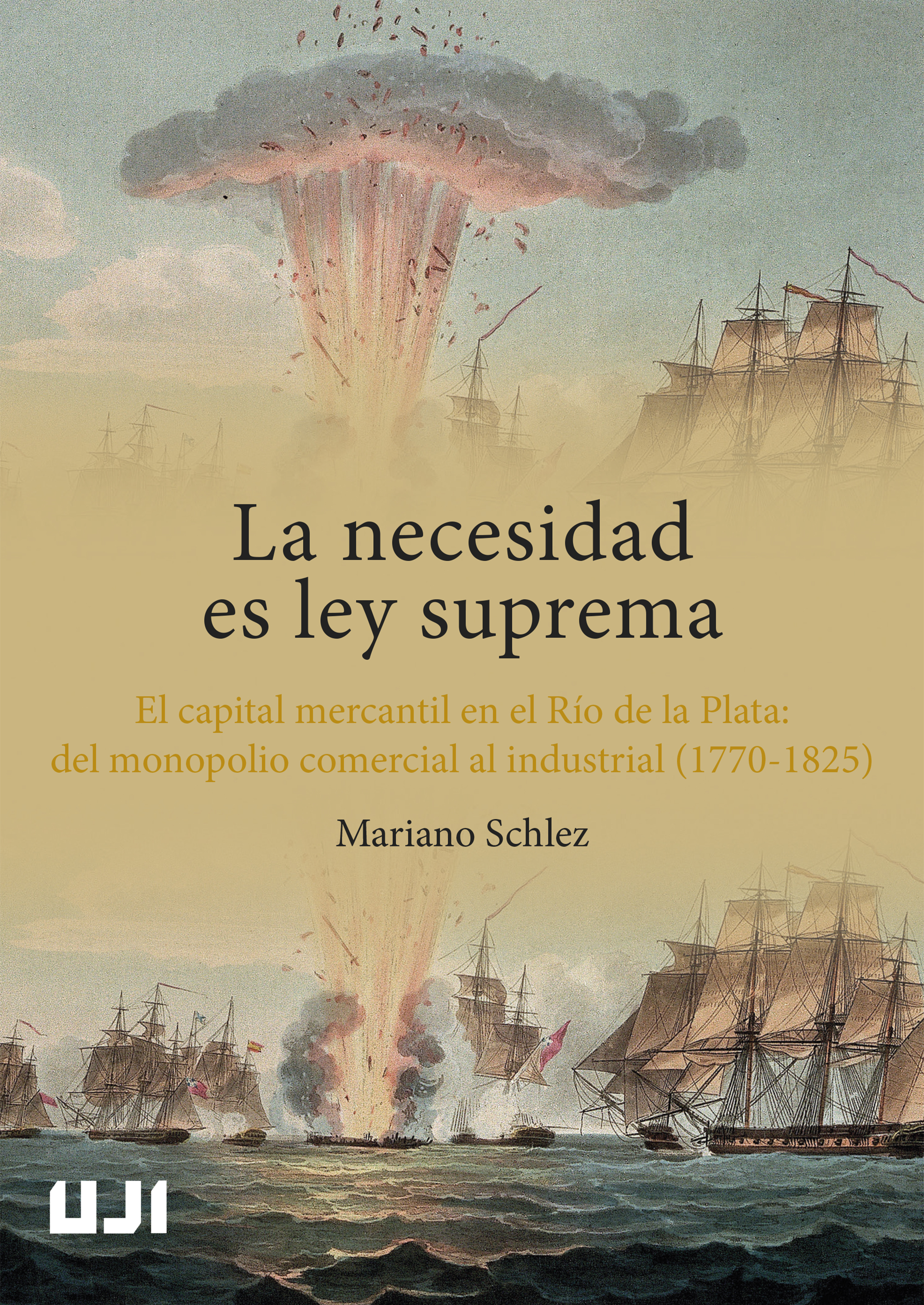 La necesidad es ley suprema. El capital mercantil en el RÃ­o de la Plata: del monopolio comercial al industrial (1770-1825)