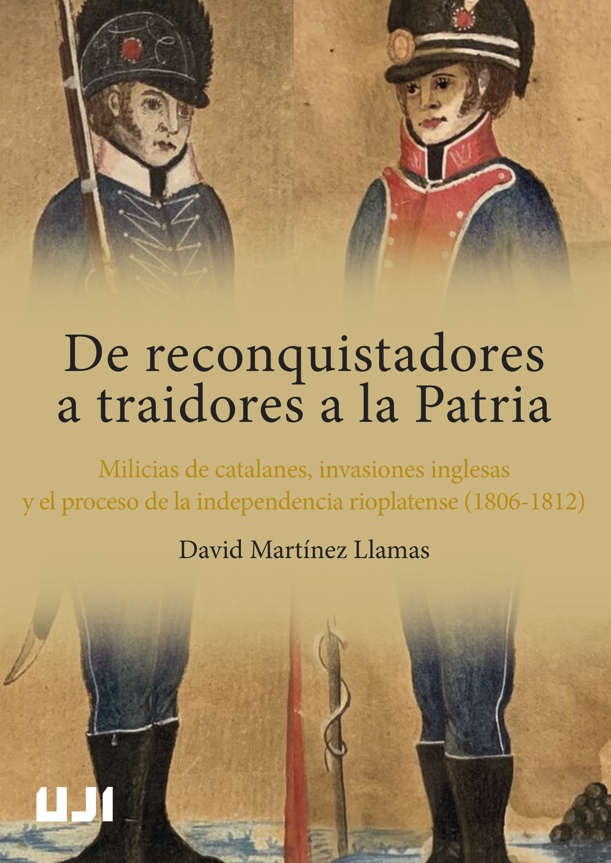 De reconquistadores a traidores a la Patria. Milicias de catalanes, invasiones inglesas y el proceso de independencia rioplatense (1806-1812)