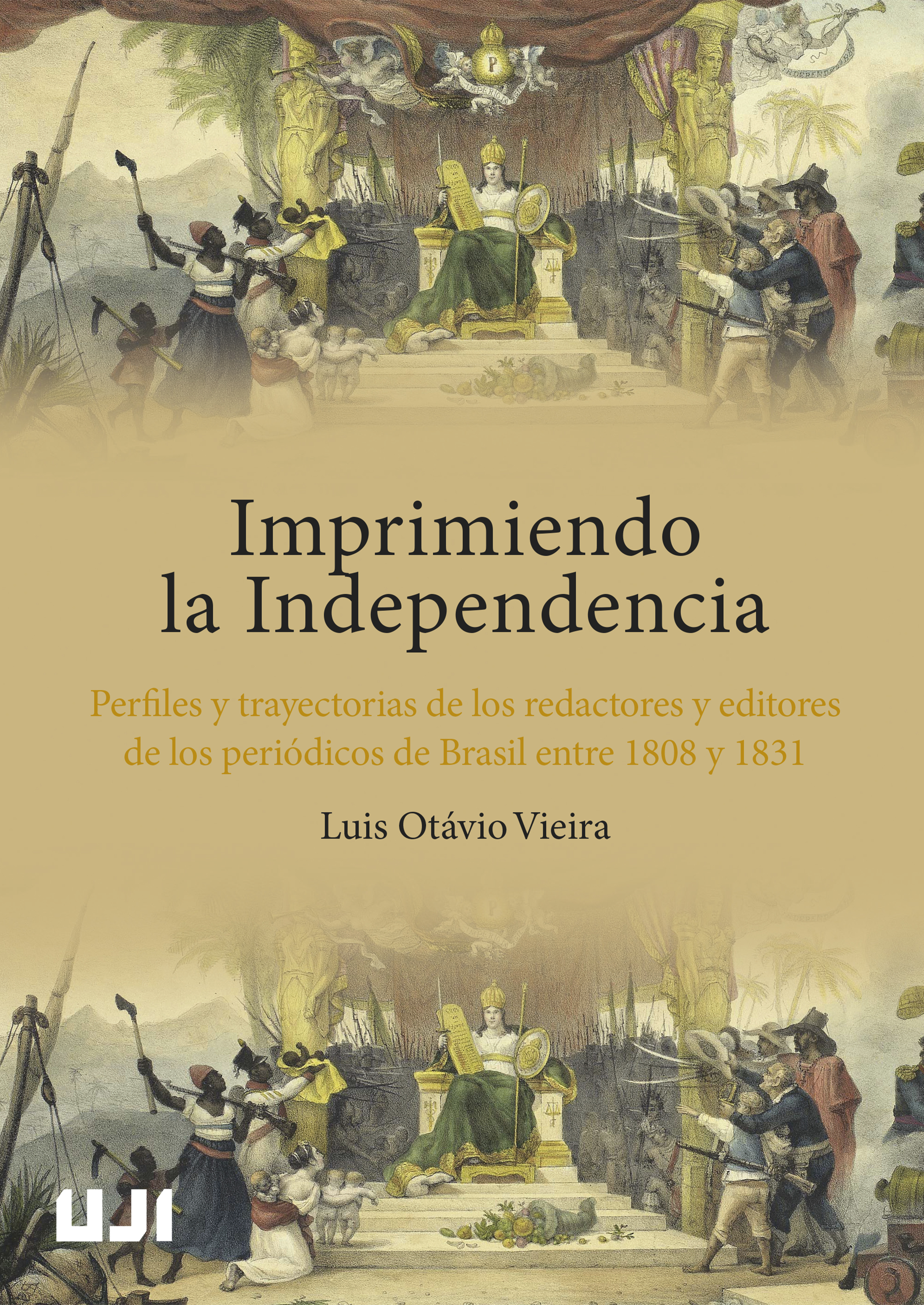 Imprimiendo la Independencia. Perfiles y trayectorias de los redactores y editores de los periÃ³dicos de Brasil entre 1808 y 1831