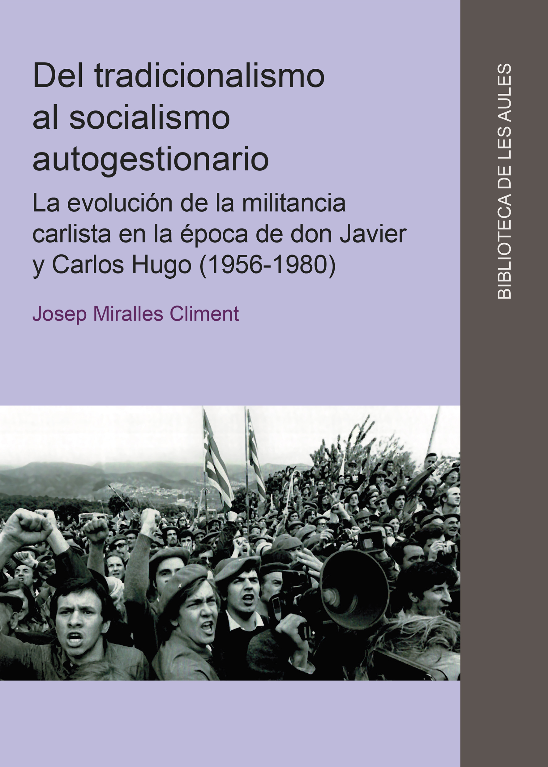 Del tradicionalismo al socialismo autogestionario. La evoluciÃ³n de la militancia carlista en la Ã©poca de don Javier y Carlos Hugo (1956-1980)